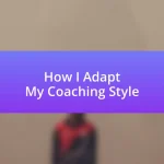 How I Adapt My Coaching Style