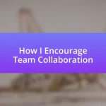 How I Encourage Team Collaboration