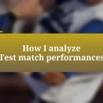 How I analyze Test match performances