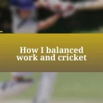 How I balanced work and cricket