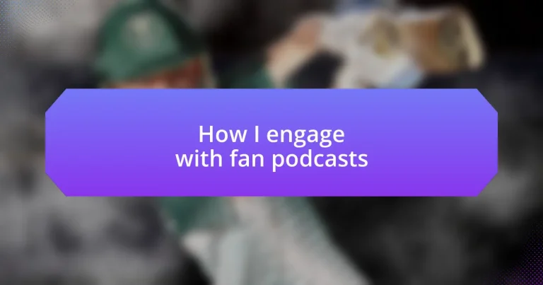 How I engage with fan podcasts