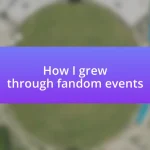 How I grew through fandom events