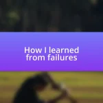 How I learned from failures