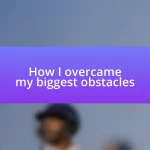 How I overcame my biggest obstacles