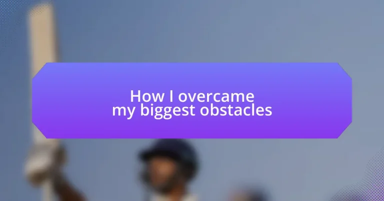 How I overcame my biggest obstacles