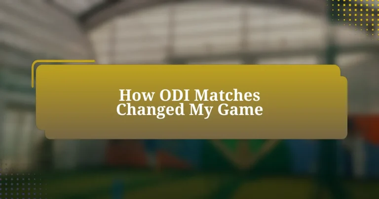 How ODI Matches Changed My Game