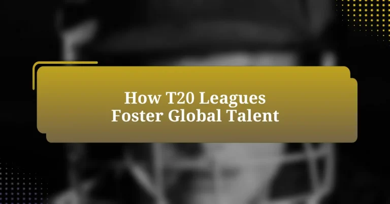 How T20 Leagues Foster Global Talent