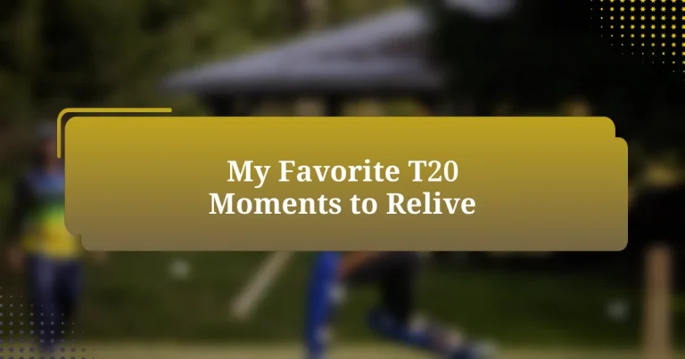 My Favorite T20 Moments to Relive