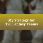 My Strategy for T20 Fantasy Teams
