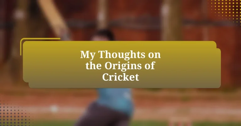 My Thoughts on the Origins of Cricket