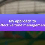 My approach to effective time management