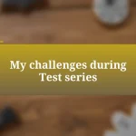 My challenges during Test series