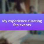 My experience curating fan events