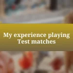 My experience playing Test matches