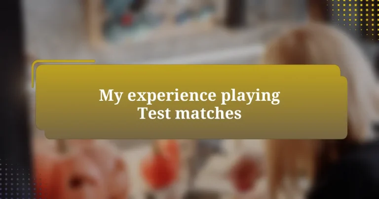 My experience playing Test matches