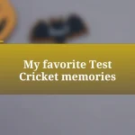 My favorite Test Cricket memories