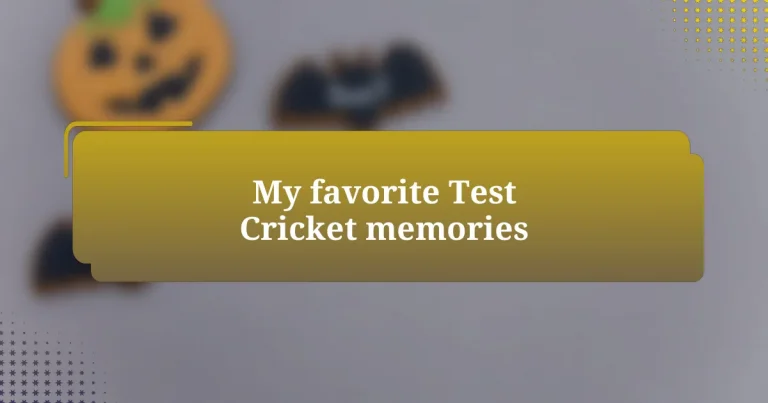 My favorite Test Cricket memories