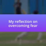 My reflection on overcoming fear