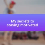 My secrets to staying motivated