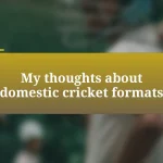 My thoughts about domestic cricket formats