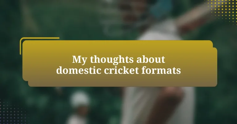 My thoughts about domestic cricket formats