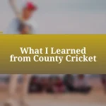 What I Learned from County Cricket