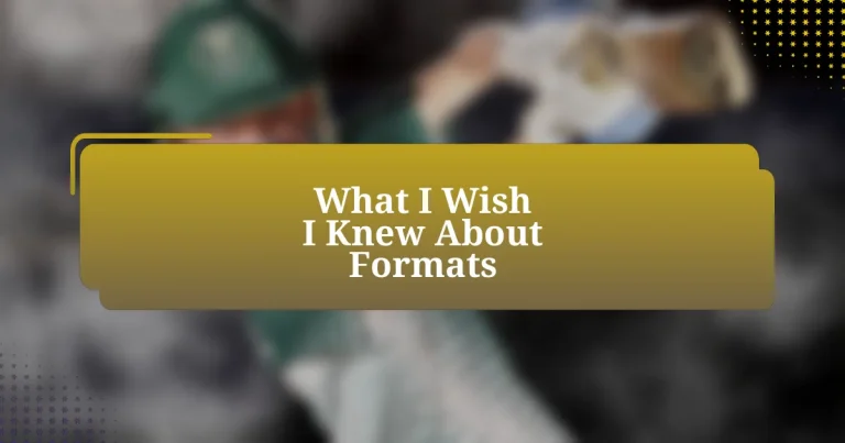 What I Wish I Knew About Formats