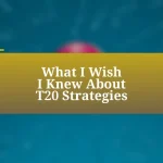 What I Wish I Knew About T20 Strategies