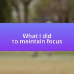 What I did to maintain focus