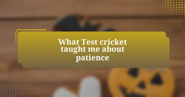 What Test cricket taught me about patience