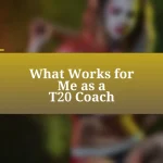What Works for Me as a T20 Coach
