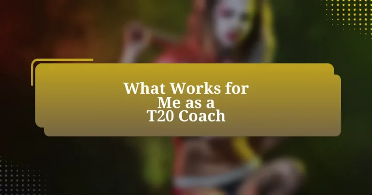 What Works for Me as a T20 Coach