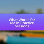 What Works for Me in Practice Sessions