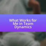 What Works for Me in Team Dynamics