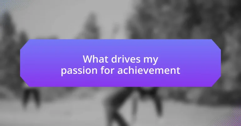 What drives my passion for achievement