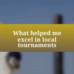 What helped me excel in local tournaments