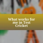 What works for me in Test Cricket