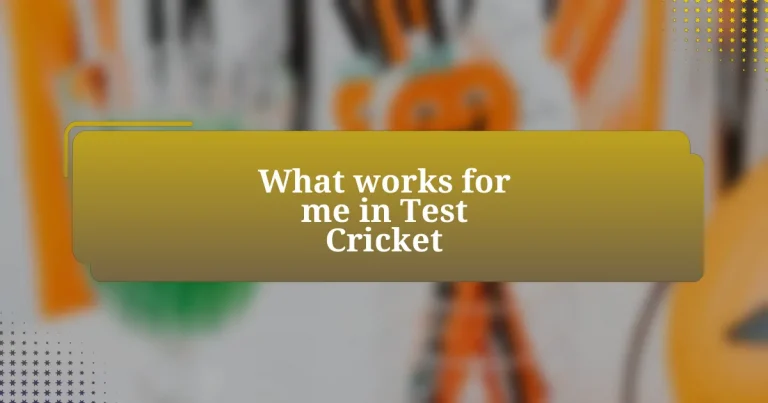 What works for me in Test Cricket