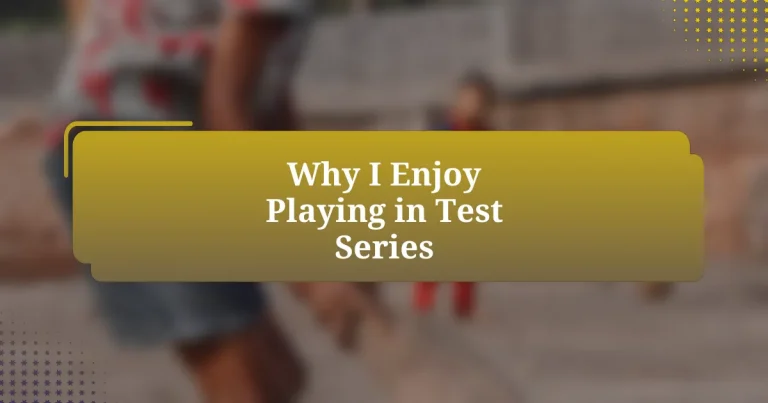 Why I Enjoy Playing in Test Series