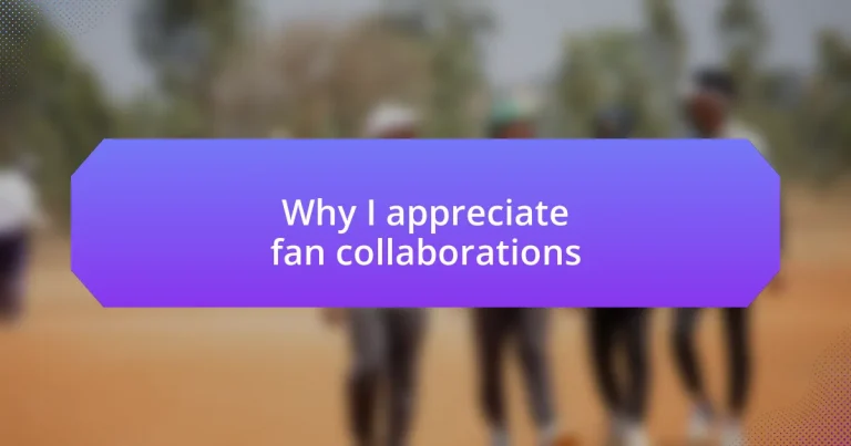 Why I appreciate fan collaborations