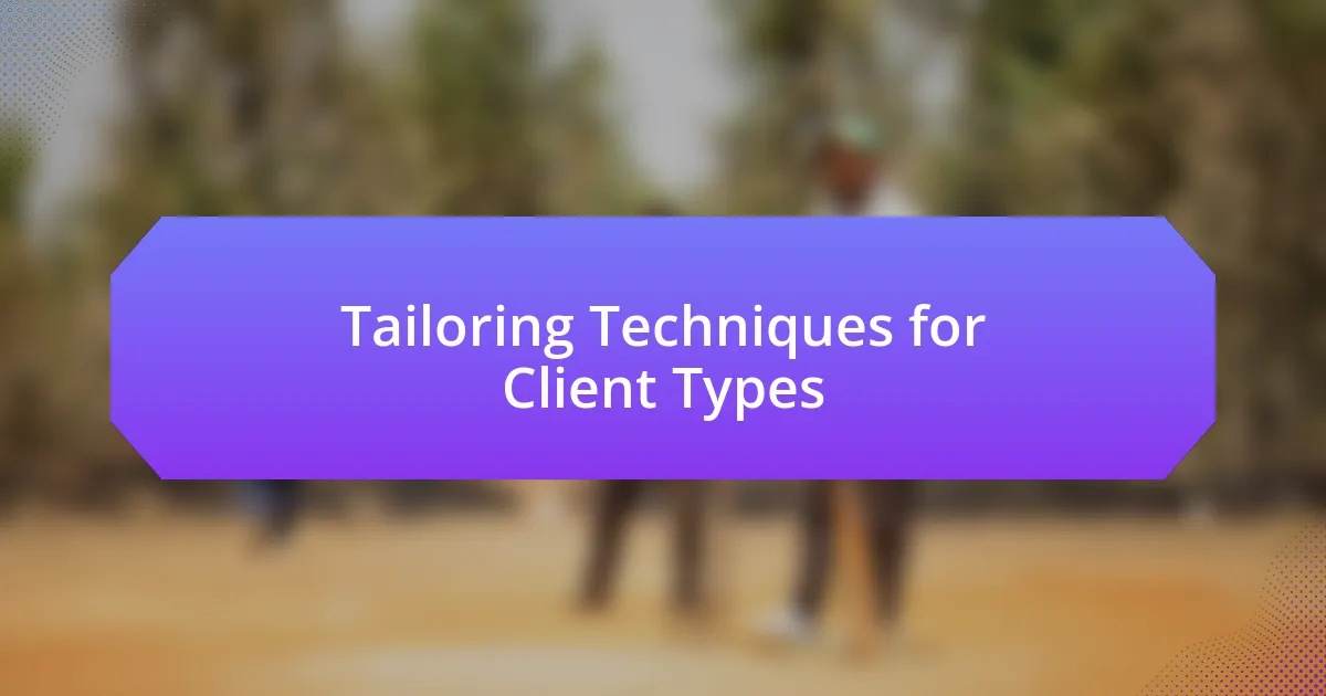 Tailoring Techniques for Client Types