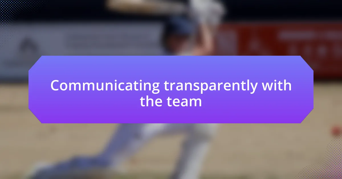 Communicating transparently with the team