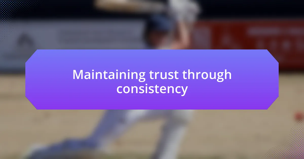 Maintaining trust through consistency