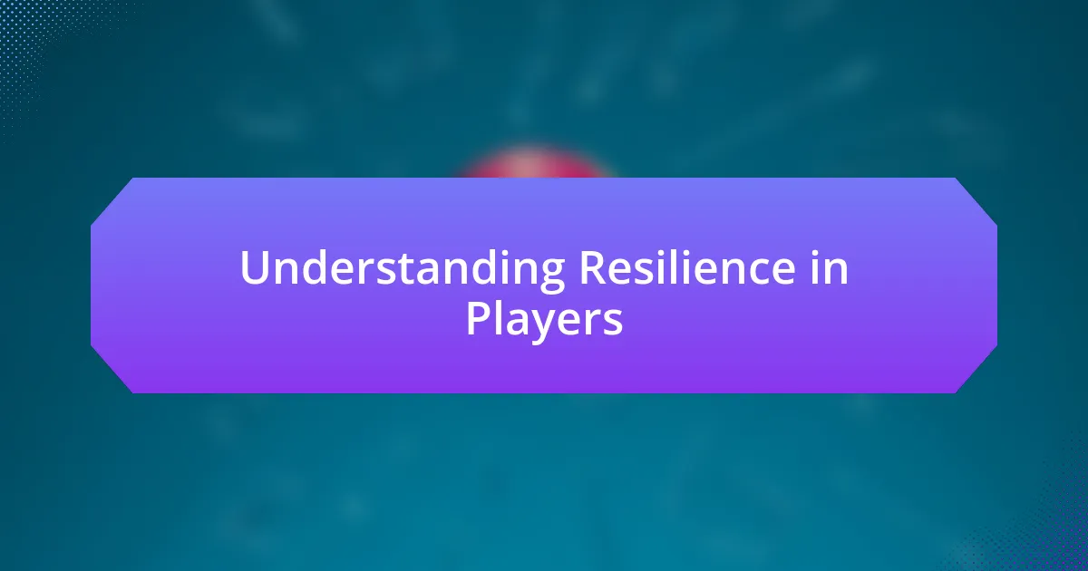 Understanding Resilience in Players