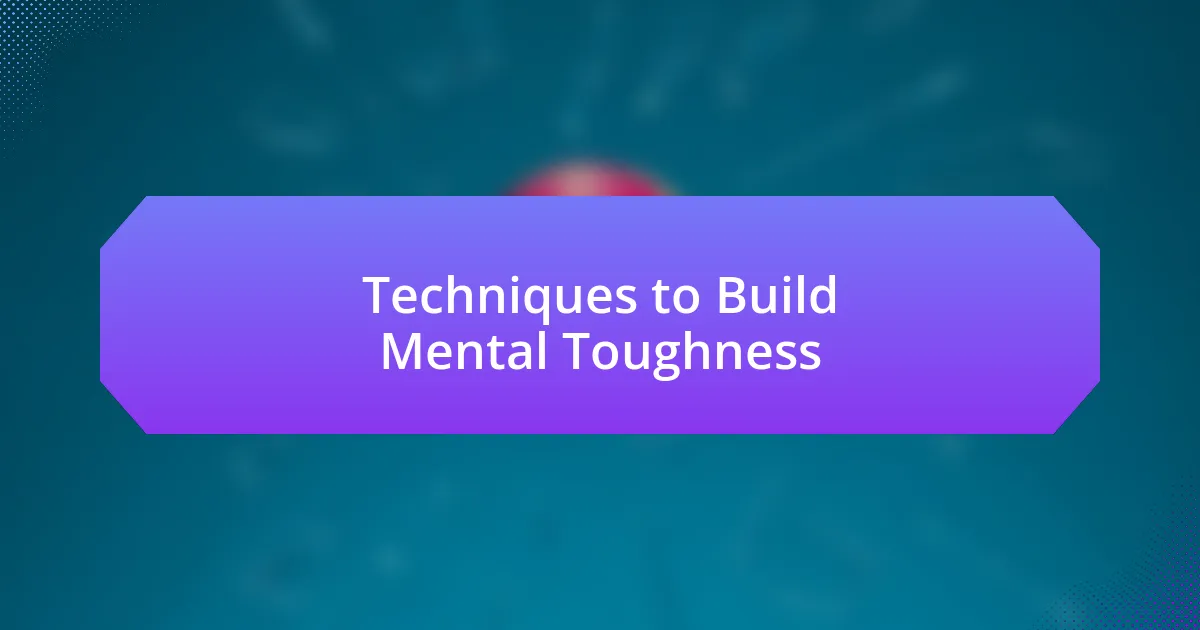 Techniques to Build Mental Toughness