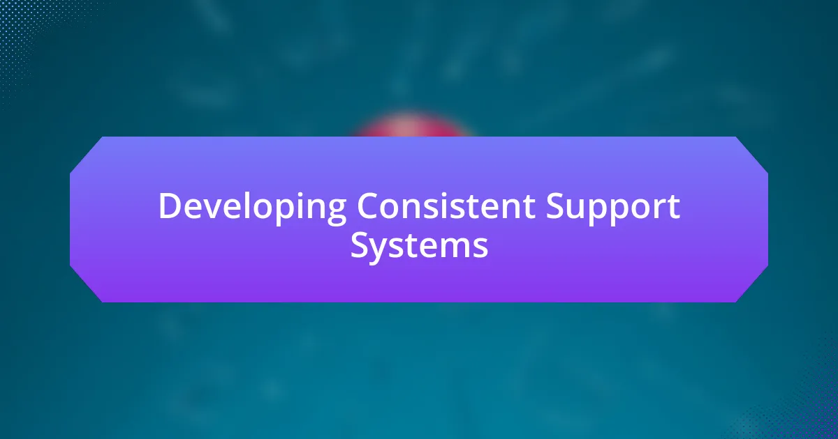 Developing Consistent Support Systems