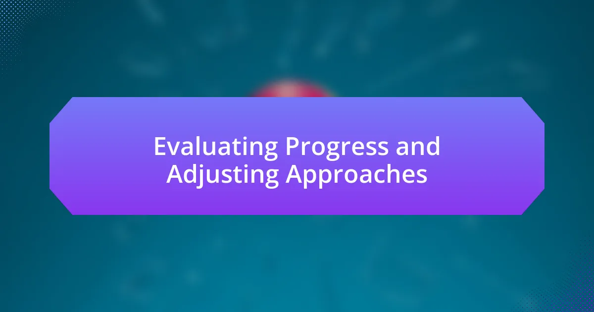 Evaluating Progress and Adjusting Approaches