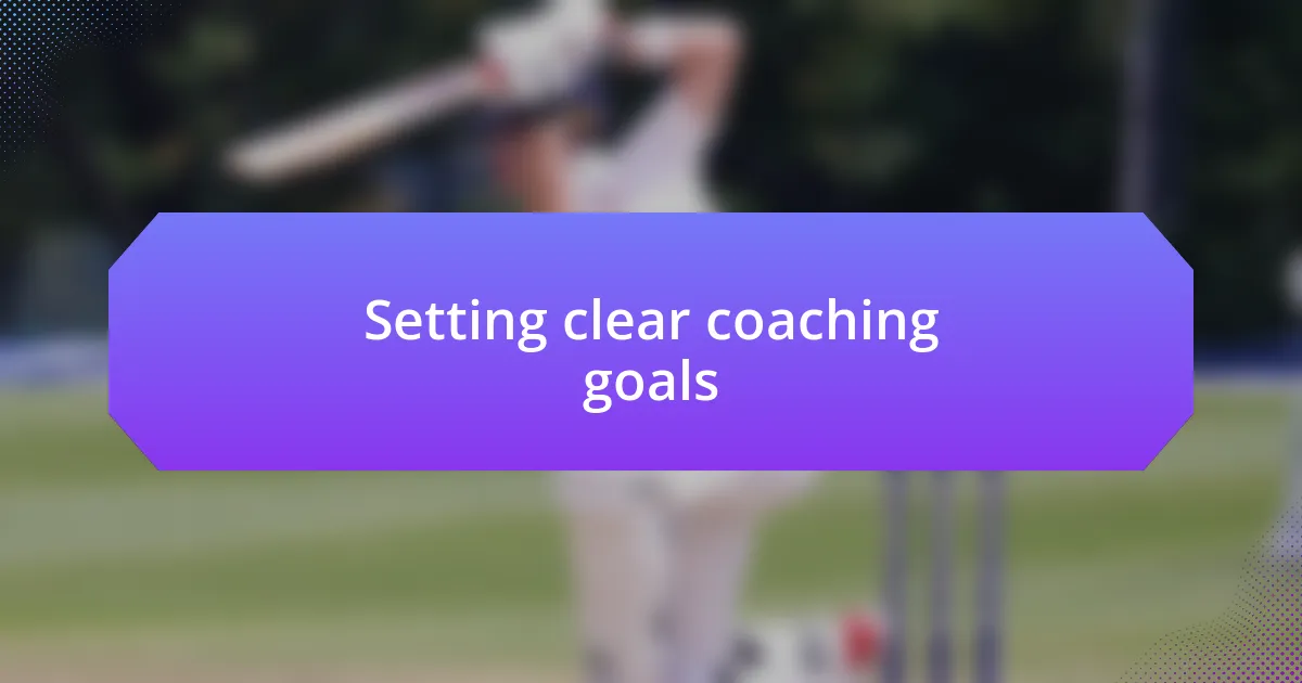 Setting clear coaching goals