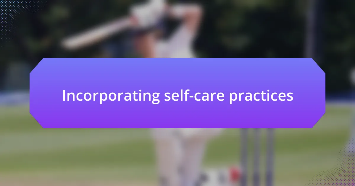 Incorporating self-care practices