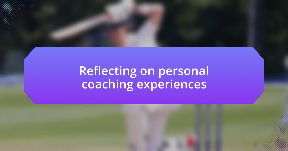 Reflecting on personal coaching experiences